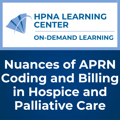 Nuances of APRN Coding and Billing in Hospice and Palliative