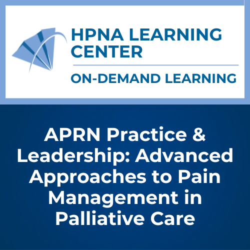 APRN Practice & Leadership: Advanced Approaches to Pain Management in Palliative Care