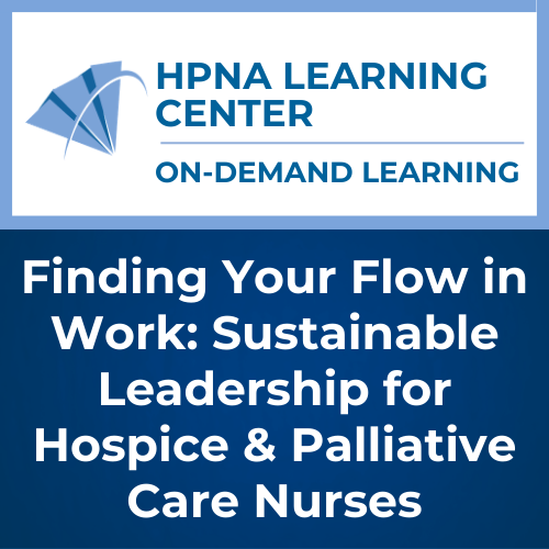 Finding Your Flow in Work: Sustainable Leadership for Hospice & Palliative Care Nurses