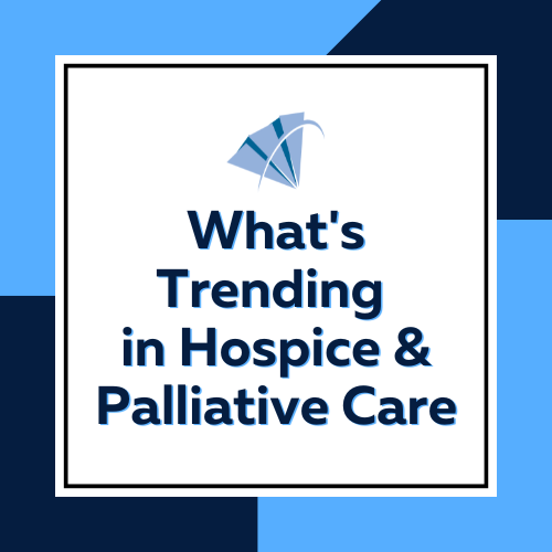 What's Trending in Hospice and Palliative Care - Recording